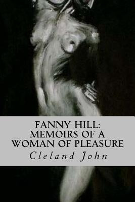 Fanny Hill: Memoirs of a Woman of Pleasure by John, Cleland