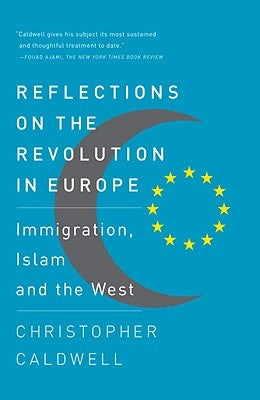 Reflections on the Revolution in Europe: Immigration, Islam and the West by Caldwell, Christopher