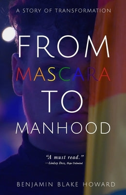 From Mascara to Manhood by Howard, Benjamin Blake