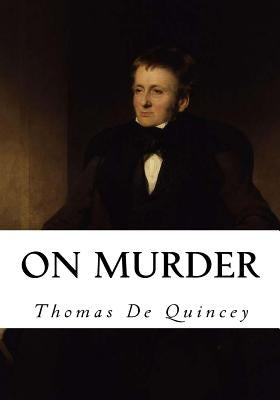 On Murder: Considered as One of the Fine Arts by de Quincey, Thomas