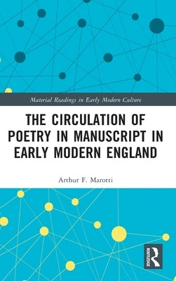 The Circulation of Poetry in Manuscript in Early Modern England by Marotti, Arthur F.