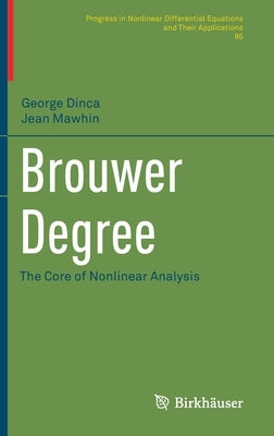 Brouwer Degree: The Core of Nonlinear Analysis by Dinca, George