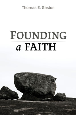 Founding a Faith by Gaston, Thomas E.