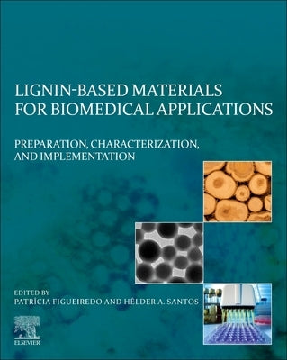 Lignin-Based Materials for Biomedical Applications: Preparation, Characterization, and Implementation by Figueiredo, Patrícia