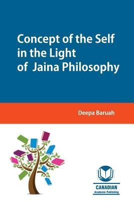 Concept of the Self in the Light of Jaina Philosophy by Baruah, Deepa