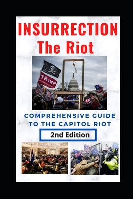 Insurrection: The Riot: Complete Guide to the Capitol Riot by Gardner, James