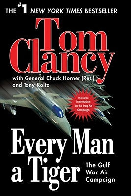 Every Man a Tiger: The Gulf War Air Campaign by Clancy, Tom