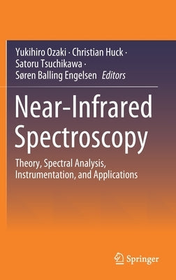 Near-Infrared Spectroscopy: Theory, Spectral Analysis, Instrumentation, and Applications by Ozaki, Yukihiro