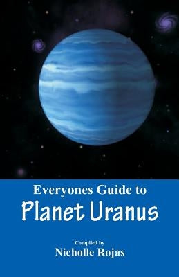 Everyone's Guide to Planet Uranus by Rojas, Nicholle