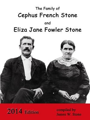 The Family of Cephus Stone and Eliza Jane Fowler Stone by Stone, James W.