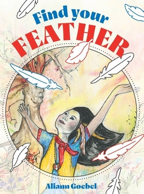 Find Your Feather by Goebel, Aliann