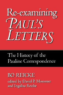 Re-Examining Paul's Letters: The History of the Pauline Correspondence by Reicke, Bo