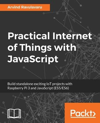 Practical Internet of Things with JavaScript by Ravulavaru, Arvind