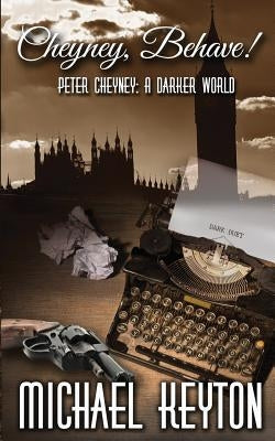 Cheyney Behave: Peter Cheyney: A Darker World by Keyton, Michael
