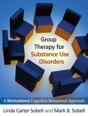 Group Therapy for Substance Use Disorders: A Motivational Cognitive-Behavioral Approach by Sobell, Linda Carter