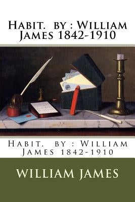 Habit. by: William James 1842-1910 by James, William