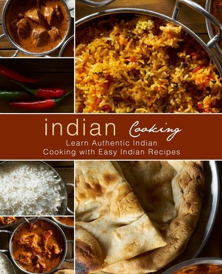 Indian Cooking: Learn Authentic Indian Cooking with Easy Indian Recipes by Press, Booksumo