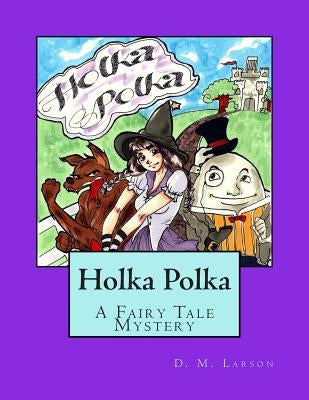 Holka Polka: A Fairy Tale Mystery from the Land of Oz by Larson, D. M.