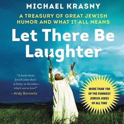 Let There Be Laughter: A Treasury of Great Jewish Humor and What It All Means by Krasny, Michael