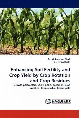 Enhancing Soil Fertility and Crop Yield by Crop Rotation and Crop Residues by Shafi, Mohammad