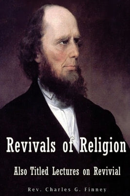 Revivals of Religion Also titled Lectures on Revival by Finney, Charles G.