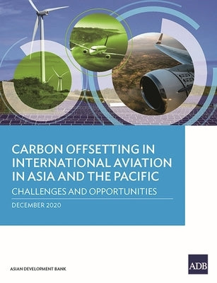 Carbon Offsetting in International Aviation in Asia and the Pacific: Challenges and Opportunities by Asian Development Bank