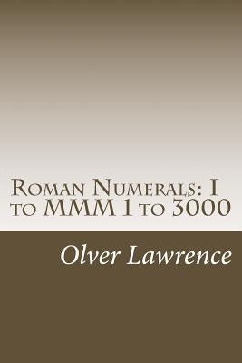 Roman Numerals: I to MMM 1 to 3000 by Lawrence, Olver