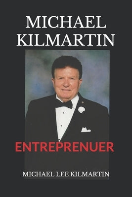 Michael Kilmartin: The Entreprenuer by Kilmartin, Michael Lee