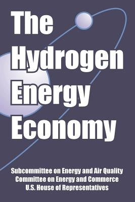 The Hydrogen Energy Economy by Subcommittee on Energy and Air Quality