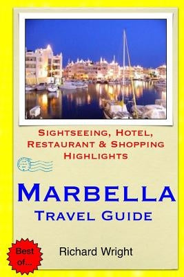Marbella Travel Guide: Sightseeing, Hotel, Restaurant & Shopping Highlights by Wright, Richard