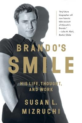 Brando's Smile: His Life, Thought, and Work by Mizruchi, Susan L.