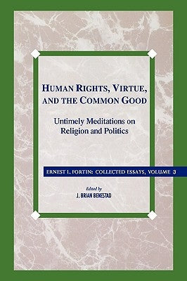 Human Rights, Virtue and the Common Good: Untimely Meditations on Religion and Politics by Father Fortin, Ernest L.