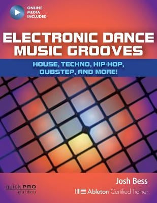 Electronic Dance Music Grooves: House, Techno, Hip-Hop, Dubstep and More! by Bess, Josh