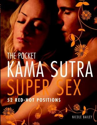 The Pocket Kama Sutra Super Sex: 52 Red-Hot Positions by Bailey, Nicole