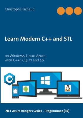 Learn Modern C++ and STL: on Windows, Linux, Azure by Pichaud, Christophe