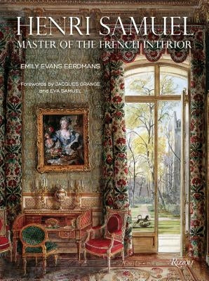 Henri Samuel: Master of the French Interior by Eerdmans, Emily Evans