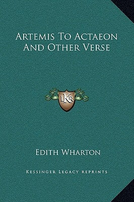 Artemis to Actaeon and Other Verse by Wharton, Edith
