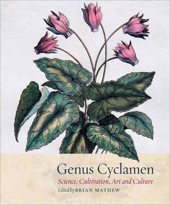 Genus Cyclamen: In Science, Cultivation, Art and Culture by Mathew, Brian