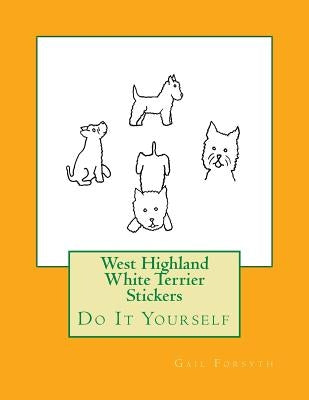 West Highland White Terrier Stickers: Do It Yourself by Forsyth, Gail