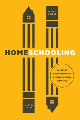 Homeschooling: The History and Philosophy of a Controversial Practice by Dwyer, James G.
