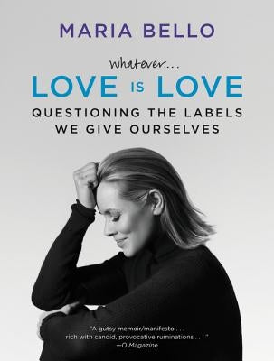 Whatever...Love Is Love: Questioning the Labels We Give Ourselves by Bello, Maria