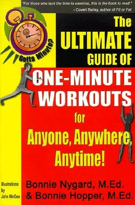 Gotta Minute? the Ultimate Guide of One-Minute Workouts: For Anyone, Anywhere, Anytime! by Nygard, Bonnie