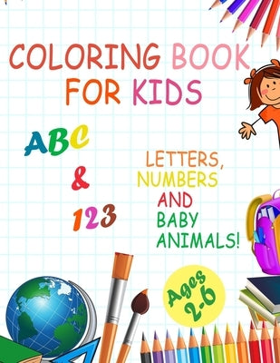 Coloring book for kids, Letters, Numbers and baby Animals! ABC & 123 Ages 2-6: 2020 high-quality black&white Numbers, Alphabet, Animals coloring book by Publisher, Coloring Book