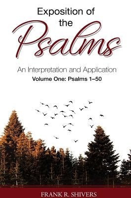 Exposition of the Psalms: An Interpretation and Application Volume One by Shivers, Frank Ray