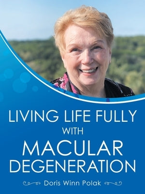 Living Life Fully with Macular Degeneration by Polak, Doris Winn