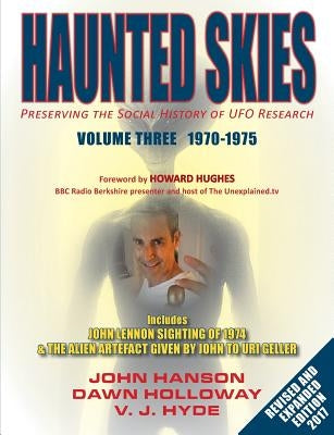 Haunted Skies Volume 3 1970-1975: Preserving the Social History of UFO Research by Hanson, John