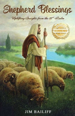 Shepherd Blessings: The Message of the 23rd Psalm by Bailiff, Jim