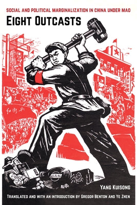 Eight Outcasts: Social and Political Marginalization in China Under Mao by Kuisong, Yang