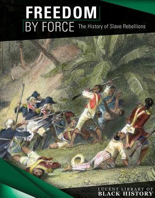 Freedom by Force: The History of Slave Rebellions by Harasymiw, Therese