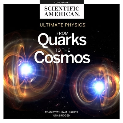 Ultimate Physics: From Quarks to the Cosmos by Scientific American